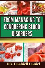 From Managing to Conquering Blood Disorders af Dashiell Daniel