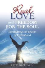 Real Love and Freedom for the Soul af Greg Baer