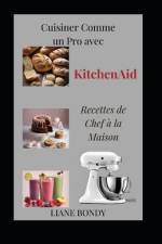 Cuisiner Comme un Pro avec KitchenAid af Liane Bondy
