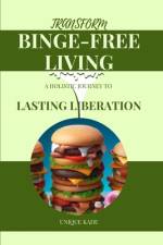 Transform Binge-Free Living af Unique Kade