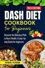 Dash Diet Cookbook for Beginners 2024 af Patricia J Peterson