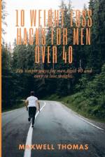10 Weight Loss Hacks For Men Over 40 af Maxwell Thomas