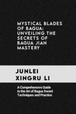 Mystical Blades of Bagua af Junlei Xingru Li