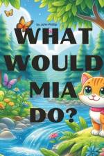 What would Mia do? af John Phillip