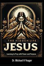 The Hidden Life of Jesus af Michael H Yeager