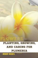 Planting, Growing, and Caring for Plumeria af Ivan Moshak