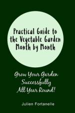 Practical Guide to the Vegetable Garden Month by Month af Julien Fortanelle