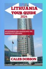 Tour Guide to Lithuania in 2024 af Caleb Dobson