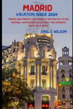 Madrid Vacation Guide 2024 af Earl C Wilson
