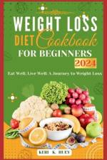 Weight Loss Diet Cookbook for Beginners 2024 af Keri K Huey