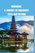 Indonesia A Journey of Discovery 2024 And Beyond af Rebecca Yevseyeva