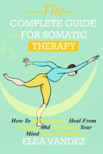 Complete guide for Somatic Therapy af Elea Vandez