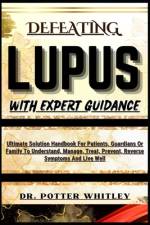 Defeating Lupus with Expert Guidance af Potter Whitley