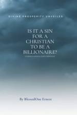 Is it a Sin for a Christian to be a Billionaire? af Blessedone Ernest