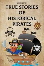 True Stories of Historical Pirates af Shah Rukh