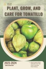 Plant, Grow, and Care For Tomatillo af Van Doichev
