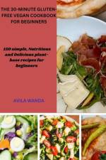 The 30-Minute Gluten-Free Vegan Cookbook for Beginners af Avila Wanda