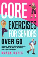 Core Exercises for Seniors Over 60 af Mason Hayes