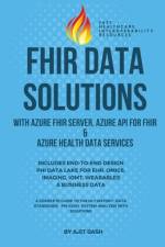 Fhir Data Solutions with Azure Fhir Server, Azure API for Fhir & Azure Health Data Services af Ajit Dash