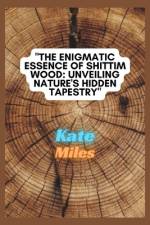 The Enigmatic Essence of Shittim Wood af Kate Miles