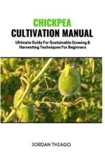 Chickpea Cultivation Manual af Jordan Thiago