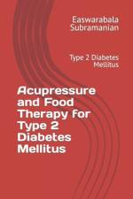 Acupressure and Food Therapy for Type 2 Diabetes Mellitus af Easwarabala Subramanian