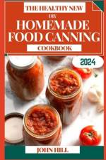 The Healthy New DIY Homemade Food Canning Cookbook af John Hill