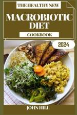 The Healthy New Macrobiotic Diet Cookbook af John Hill