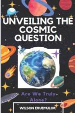 Unveiling the Cosmic Question af Wilson Eruemulor