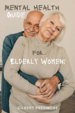 Mental Health Guide for Elderly Women af Gilbert Predmore