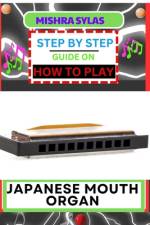 Step by Step Guide on How to Play Japanese Mouth Organ af Mishra Sylas