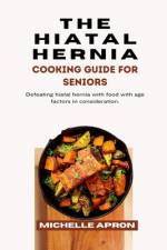 The Hiatal Hernia Cooking Guide for Seniors. af Michelle Apron