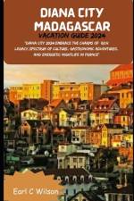 Diana City Madagascar Vacation Guide 2024 af Earl C Wilson