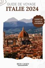 Guide de Voyage Italie 2024 af Rick Casey