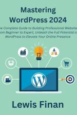 Mastering WordPress 2024 af Lewis Finan