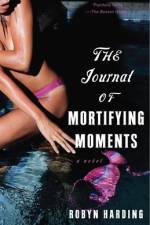 The Journal of Mortifying Moments af Robyn Harding