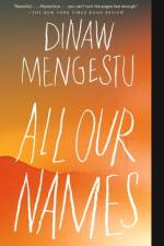 All Our Names af Dinaw Mengestu