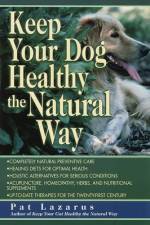 Keep Your Dog Healthy the Natural Way af Pat Lazarus