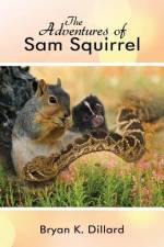 The Adventures of Sam Squirrel af Bryan K. Dillard