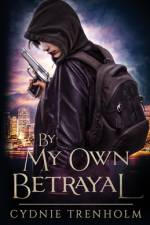 By My Own Betrayal af Cydnie Trenholm