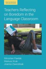 Teachers Reflecting on Boredom in the Language Classroom af Mariusz Kruk