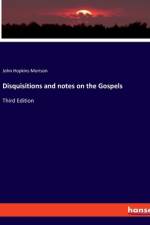 Disquisitions and notes on the Gospels af John Hopkins Morison