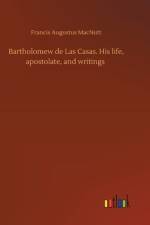 Bartholomew de Las Casas. His life, apostolate, and writings af Francis Augustus Macnutt