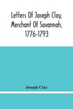 Letters Of Joseph Clay, Merchant Of Savannah, 1776-1793, And A List Of Ships And Vessels Entered At The Port Of Savannah, For May 1765, 1766 And 1767 af Joseph Clay
