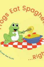 Frogs Eat Spaghetti...Right? af Elaine Ann Allen