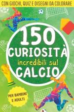 150 curiosità incredibili sul calcio af Curious World