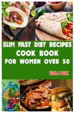 Slim Fast Diet Recipes For Women Over 50 af Viola Peck