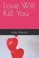 Love Will Kill You af Aida Mandic