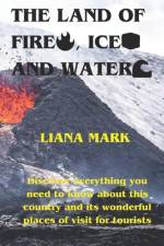 The Land of Fire, Ice and Water af Liana Mark