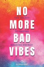 No More Bad Vibes af Alisha Jane
